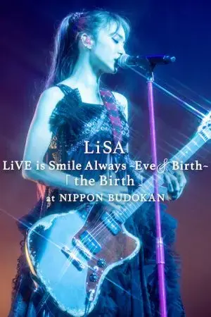 LiSA LiVE is Smile Always, Eve&Birth: Buổi biểu diễn tại Nippon Budokan LiSA LiVE is Smile Always, Eve&Birth: Buổi biểu diễn tại Nippon Budokan